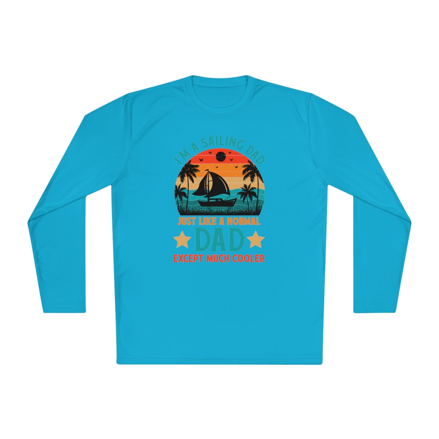 I’m A Sailing Dad Just Like A Normal Dad Except Much Cooler T-Shirt, Sailing Dad Shirt, Gift For Dad, Fathers Day Shirt, Fathers Day Gift, Unisex Lightweight Long Sleeve Tee