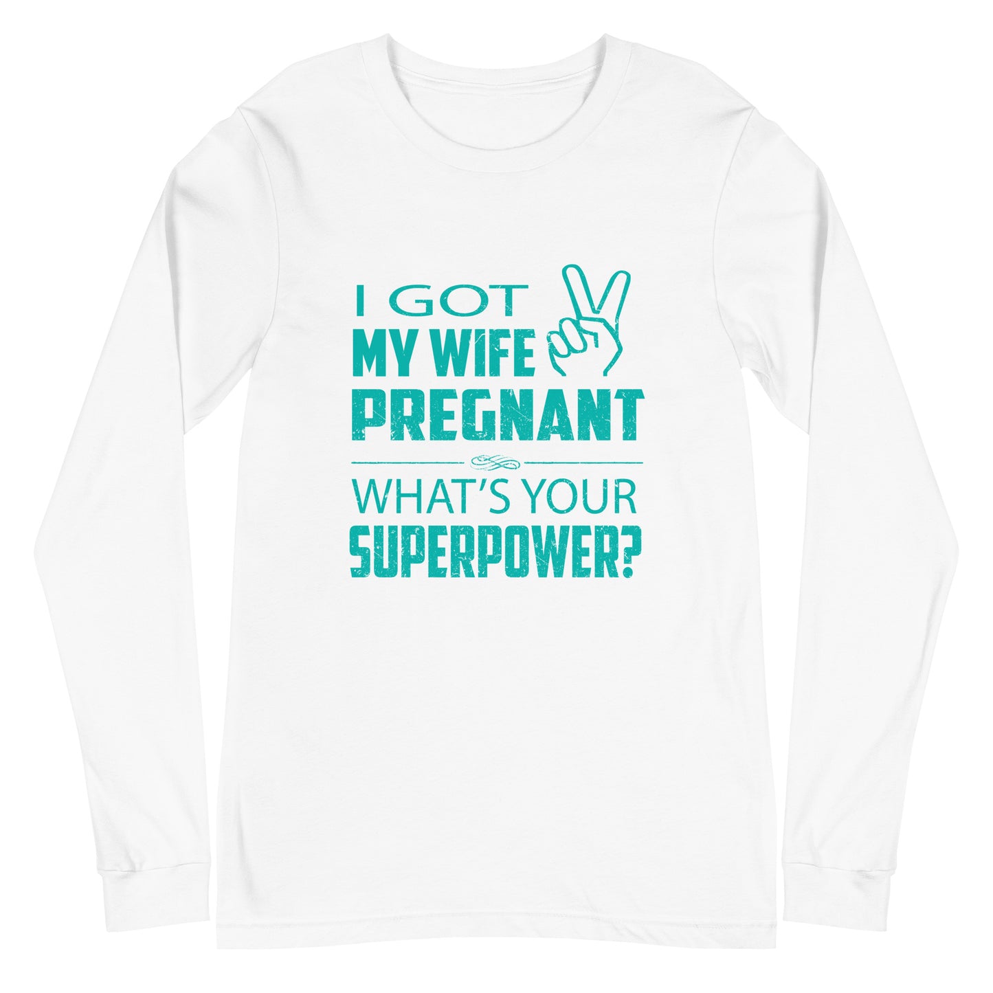 I Got My Wife Pregnant Unisex Long Sleeve Tee