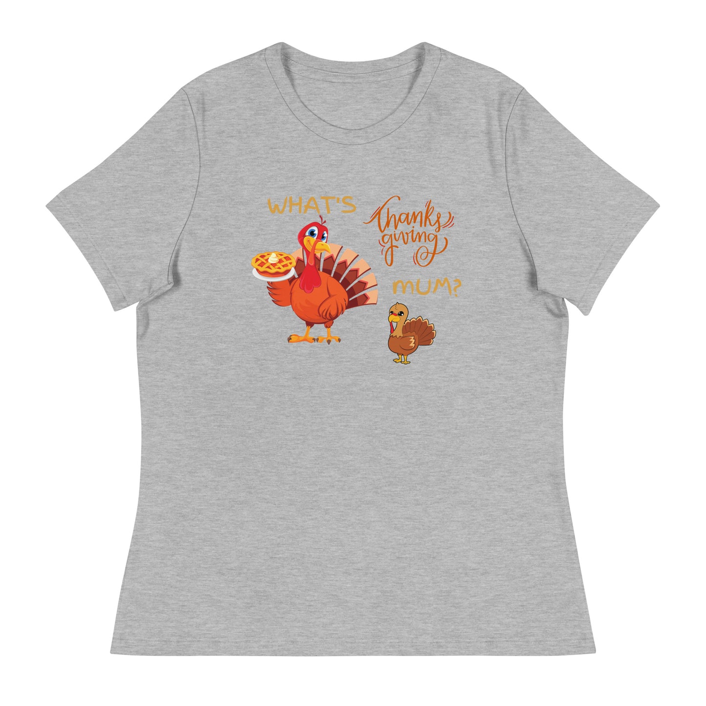 What's Thanksgiving Mum? Women's Relaxed T-Shirt