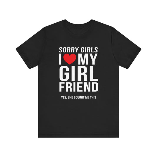 Sorry Girls I Love My Girlfriend Yes She Bought me This Unisex Jersey Short Sleeve Tee