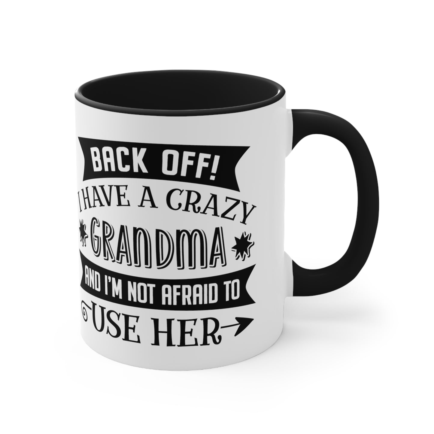 Back off I Have a Crazy Grandma And I'm Not Afraid To Use Her Accent Coffee Mug, 11oz