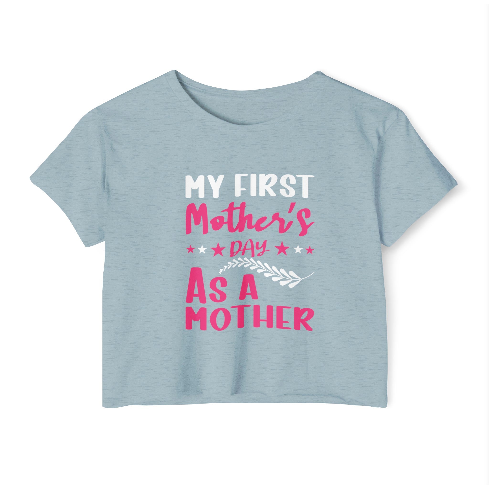 My First Mothers Day as a Mother, Crop Top, Crop Tee, Mother's Day Tee, Mother's Day Crop, First Mother's Day