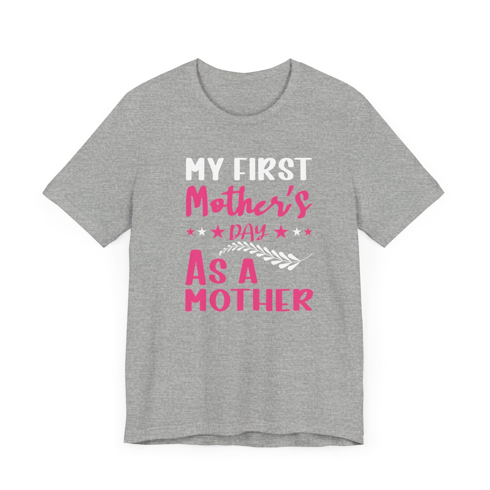 My First Mothers Day as a Mother, Mother's Day Tee,  Mother's Day T-shirt, First Mothers Day, Unisex Jersey Short Sleeve Tee
