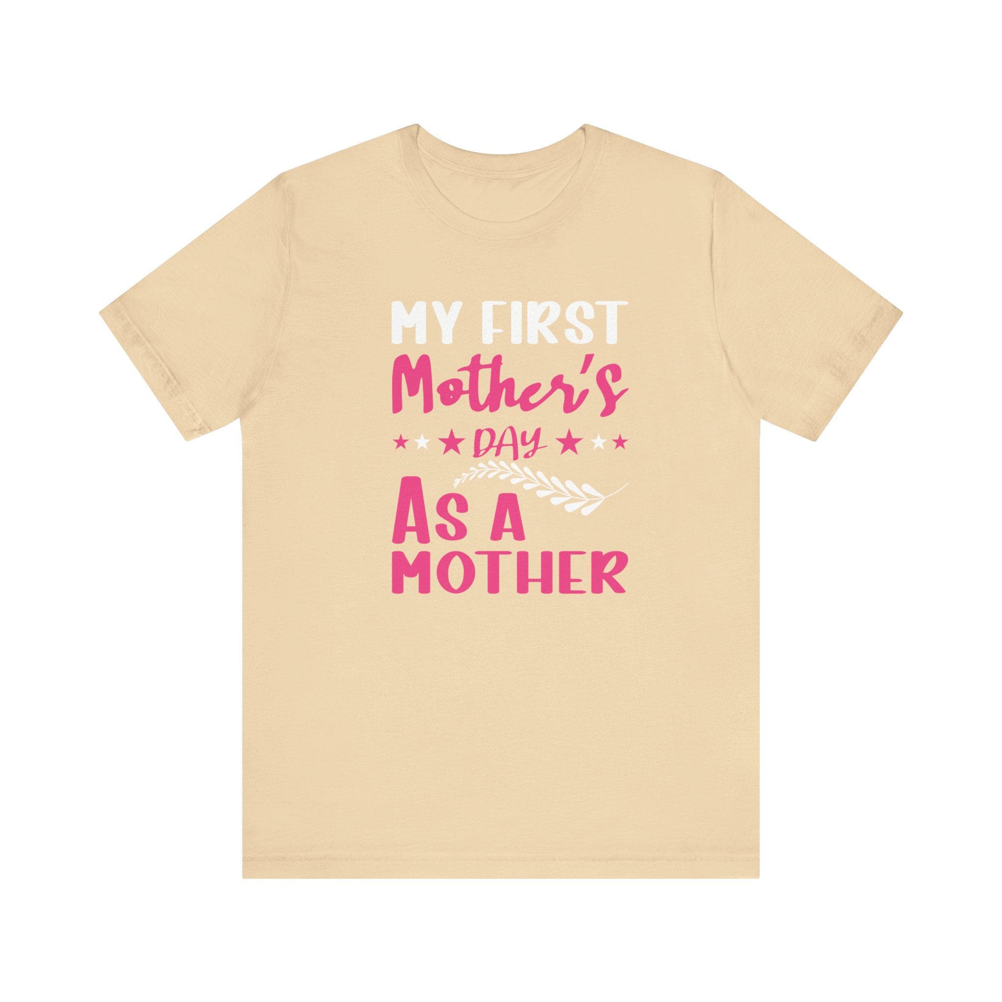 My First Mothers Day as a Mother, Mother's Day Tee,  Mother's Day T-shirt, First Mothers Day, Unisex Jersey Short Sleeve Tee