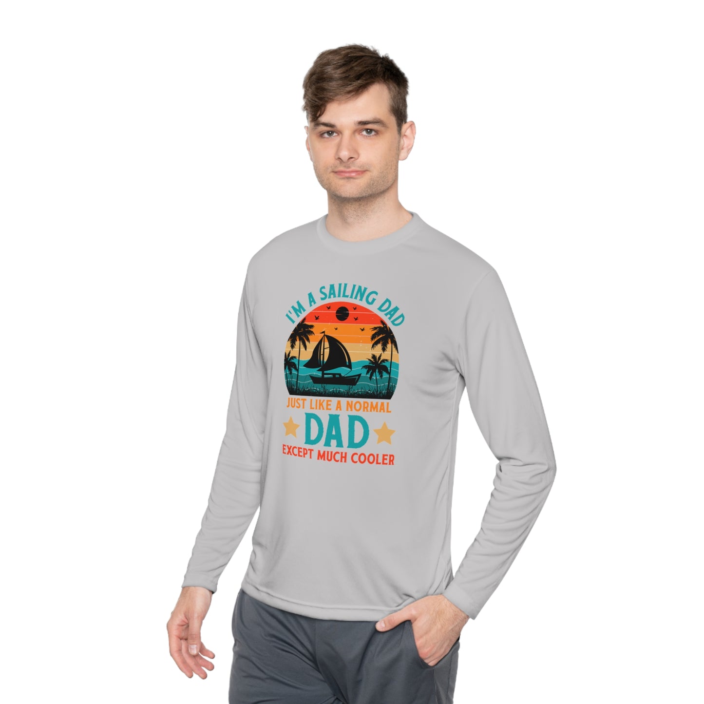 I’m A Sailing Dad Just Like A Normal Dad Except Much Cooler T-Shirt, Sailing Dad Shirt, Gift For Dad, Fathers Day Shirt, Fathers Day Gift, Unisex Lightweight Long Sleeve Tee