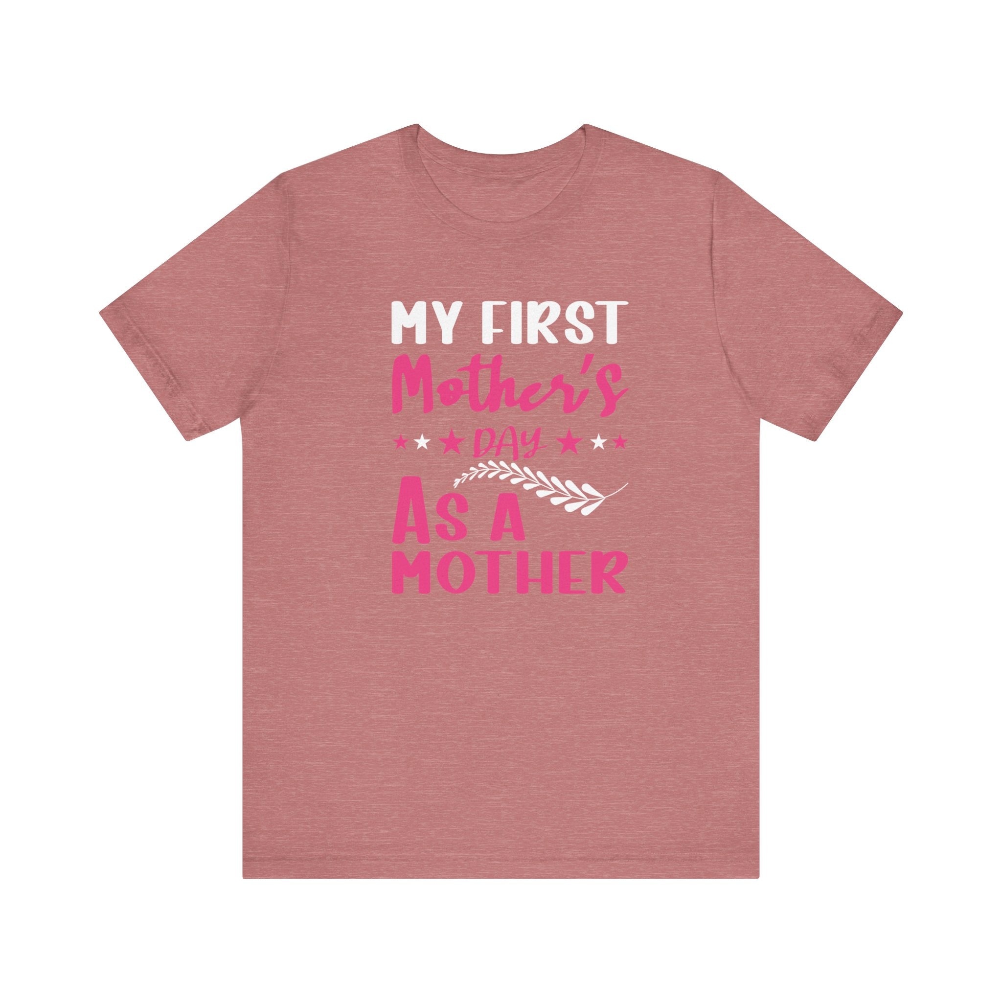 My First Mothers Day as a Mother, Mother's Day Tee,  Mother's Day T-shirt, First Mothers Day, Unisex Jersey Short Sleeve Tee