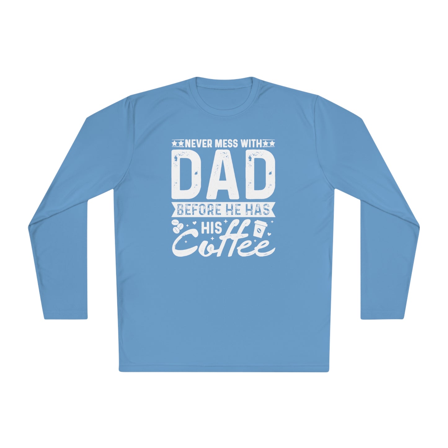 Never Mess With Dad Before He Has His Coffee, Coffee lover Dad tee, Dad Tee, Unisex Lightweight Long Sleeve Tee