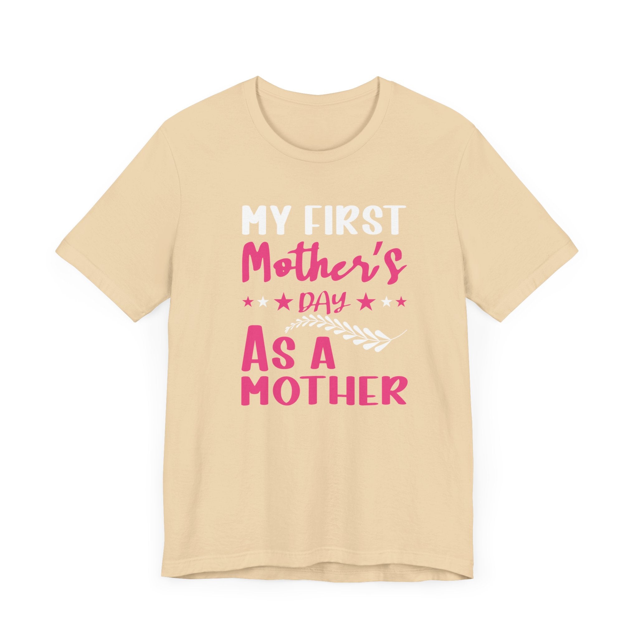My First Mothers Day as a Mother, Mother's Day Tee,  Mother's Day T-shirt, First Mothers Day, Unisex Jersey Short Sleeve Tee