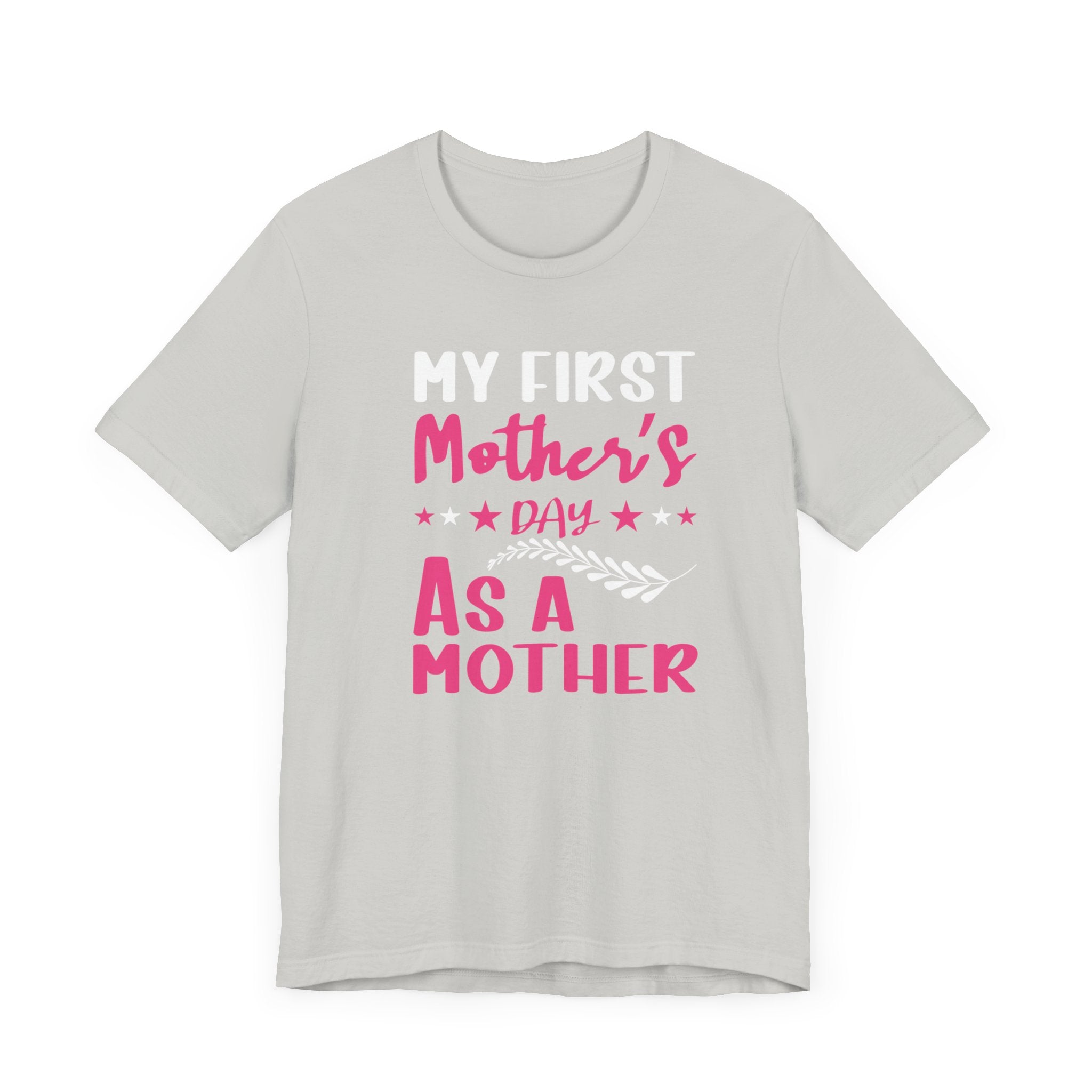 My First Mothers Day as a Mother, Mother's Day Tee,  Mother's Day T-shirt, First Mothers Day, Unisex Jersey Short Sleeve Tee