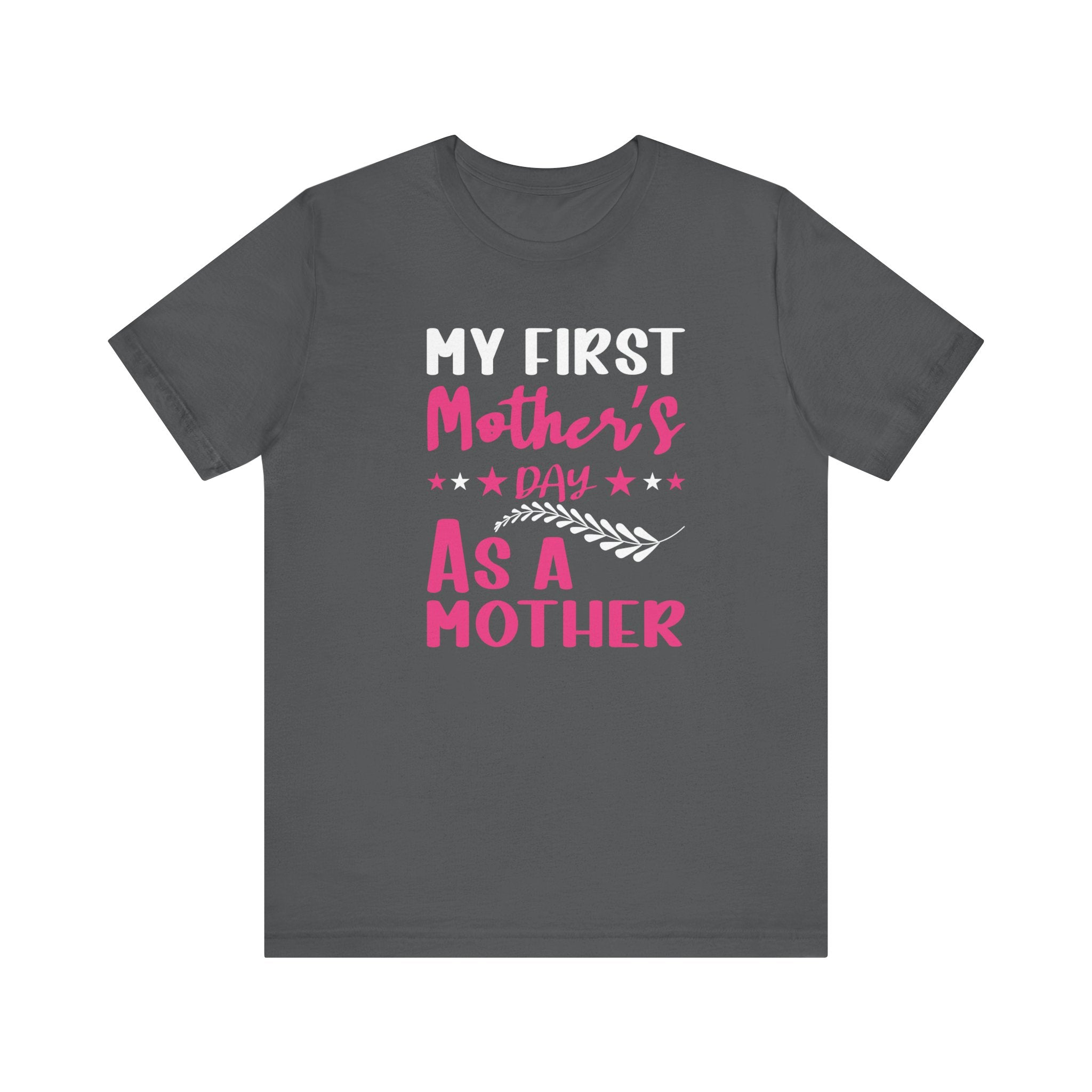 My First Mothers Day as a Mother, Mother's Day Tee,  Mother's Day T-shirt, First Mothers Day, Unisex Jersey Short Sleeve Tee