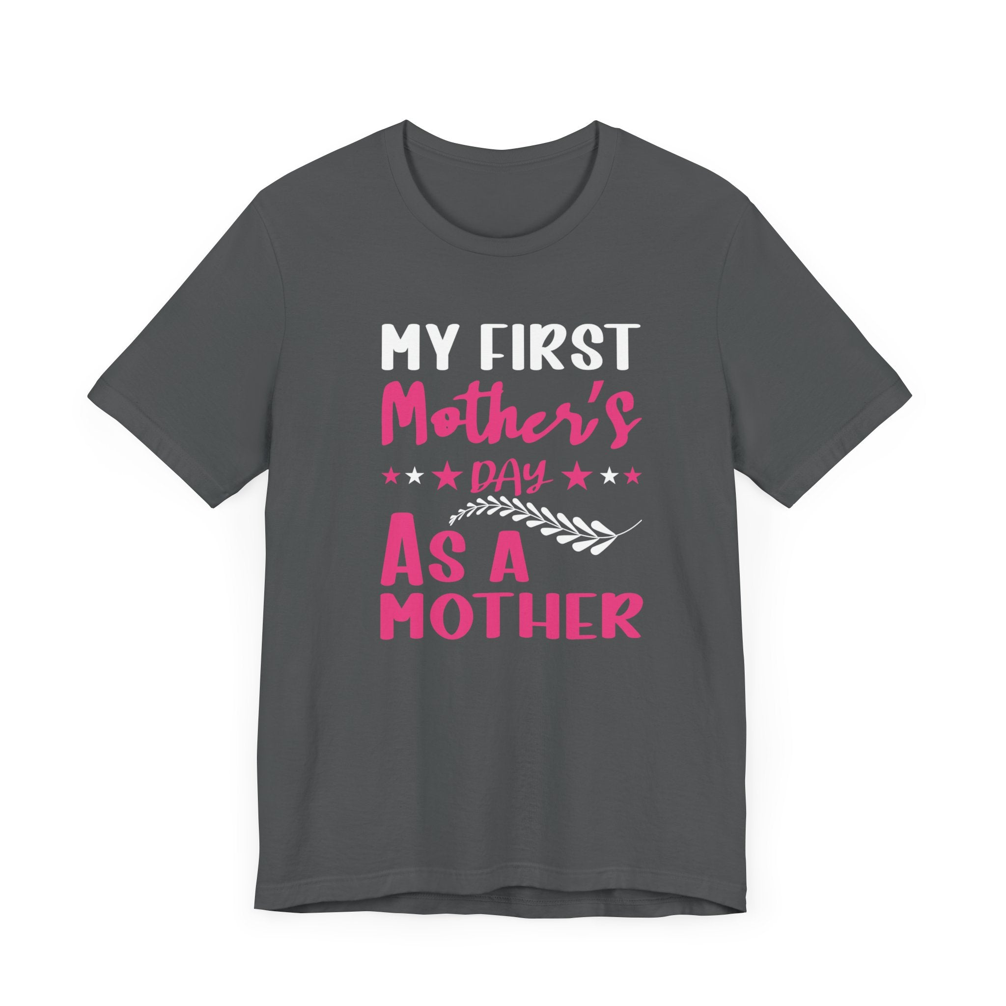 My First Mothers Day as a Mother, Mother's Day Tee,  Mother's Day T-shirt, First Mothers Day, Unisex Jersey Short Sleeve Tee
