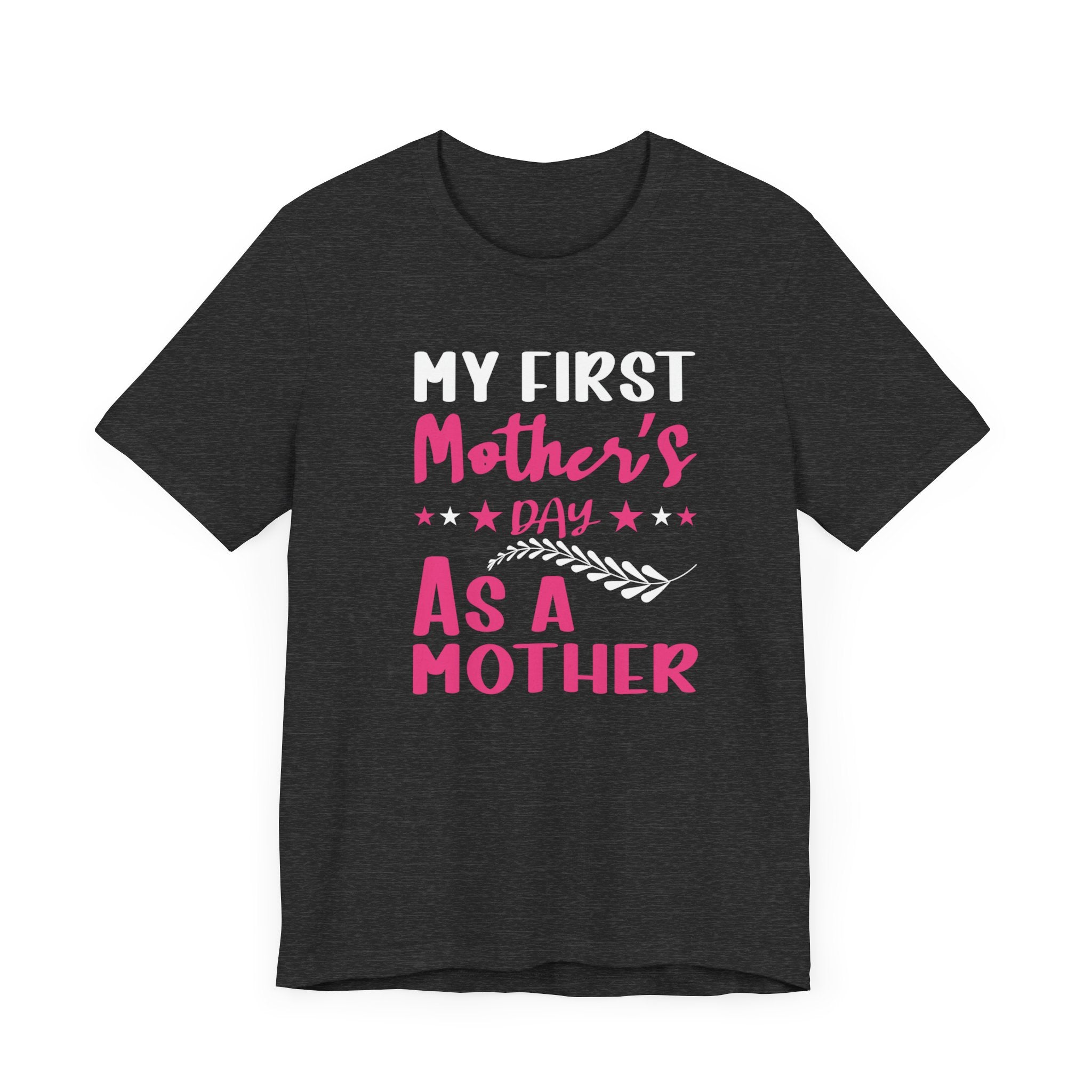 My First Mothers Day as a Mother, Mother's Day Tee,  Mother's Day T-shirt, First Mothers Day, Unisex Jersey Short Sleeve Tee