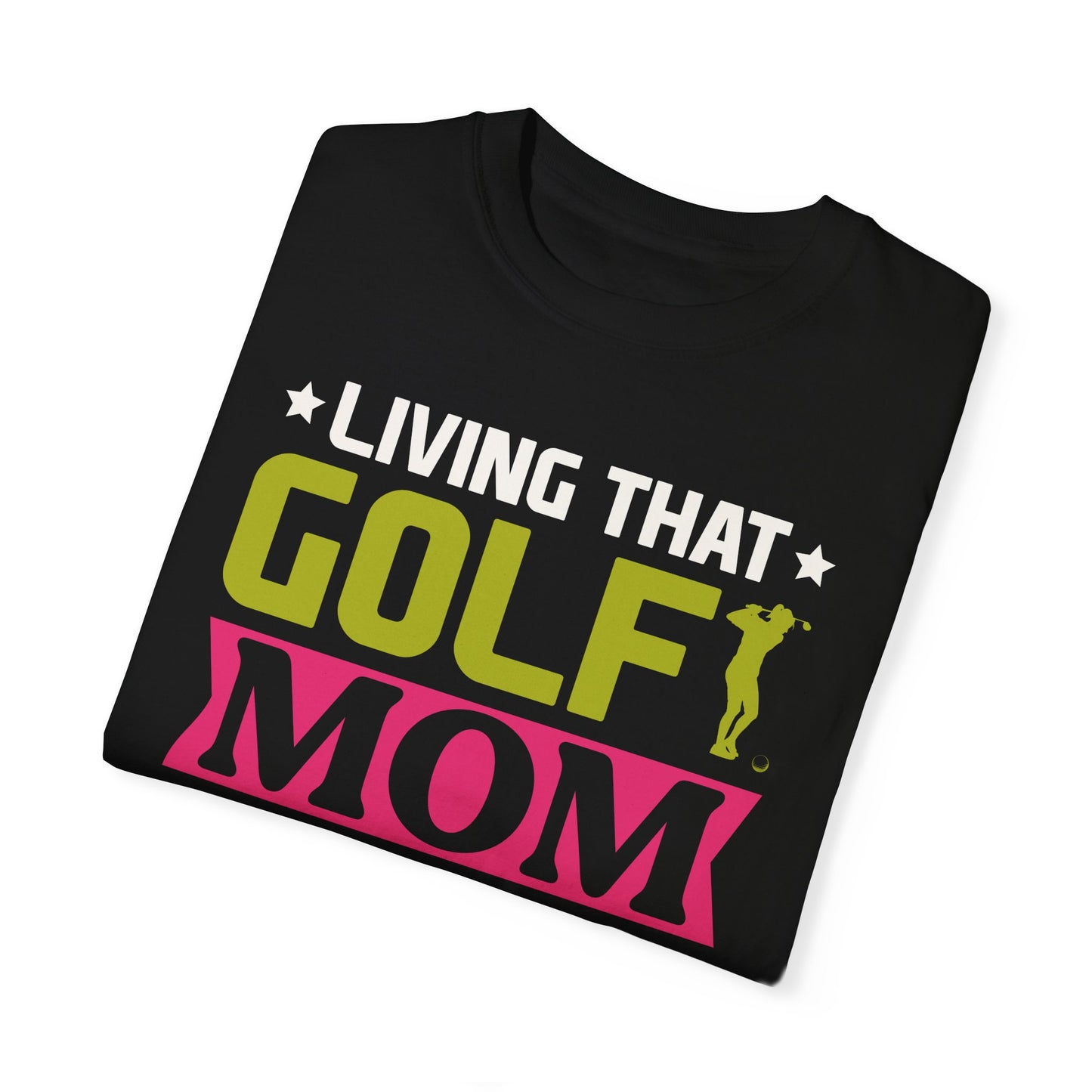 Golf Mom Shirt, Golf Mom Tee, Golf Mom T-Shirts, Golf Mama Shirts, Golf Mom, Golf Mama, Golf Sport Shirt, Unisex Garment-Dyed T-shirt