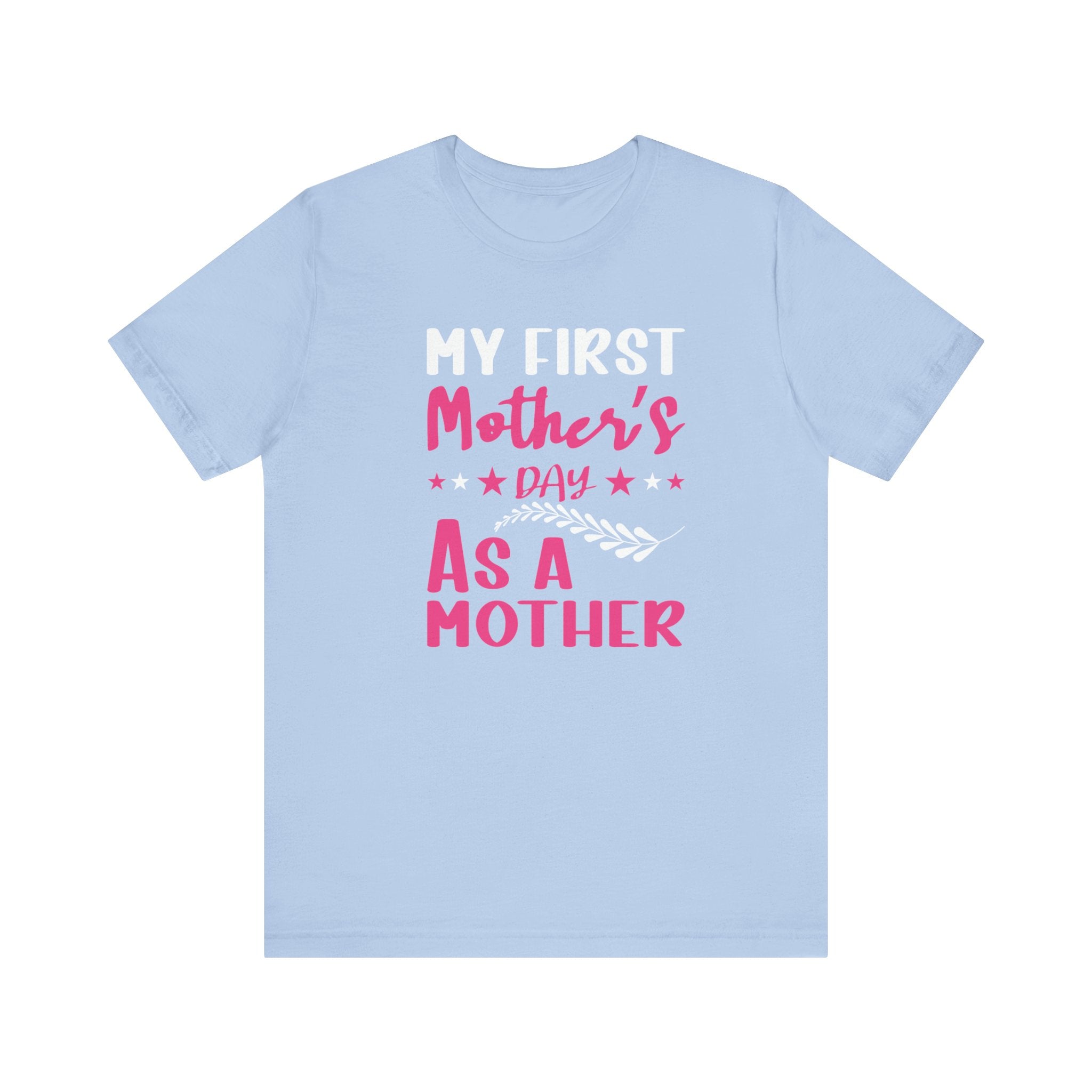My First Mothers Day as a Mother, Mother's Day Tee,  Mother's Day T-shirt, First Mothers Day, Unisex Jersey Short Sleeve Tee