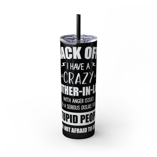 Back Off I Have A Crazy Mother-In-Law Skinny Tumbler with Straw, 20oz