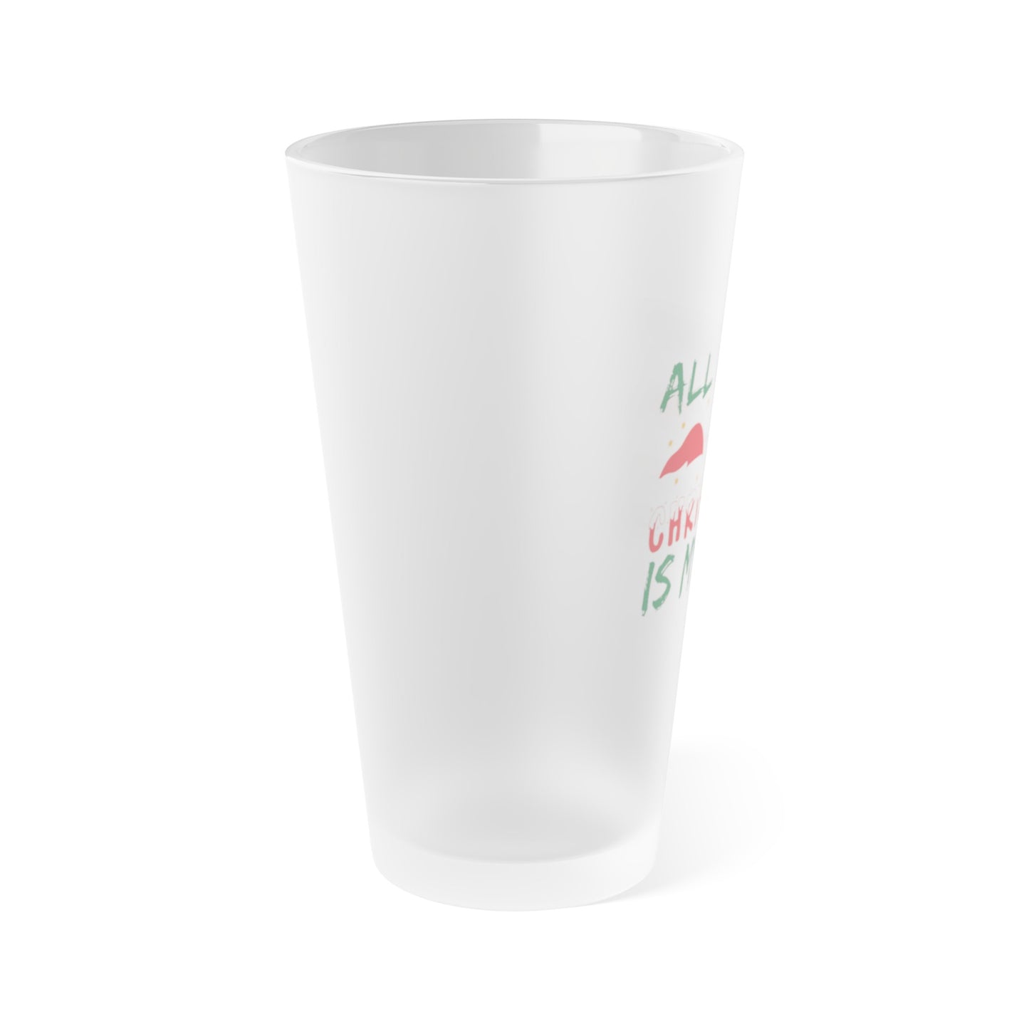 All I Want For Christmas Is My Mom Frosted Pint Glass, 16oz