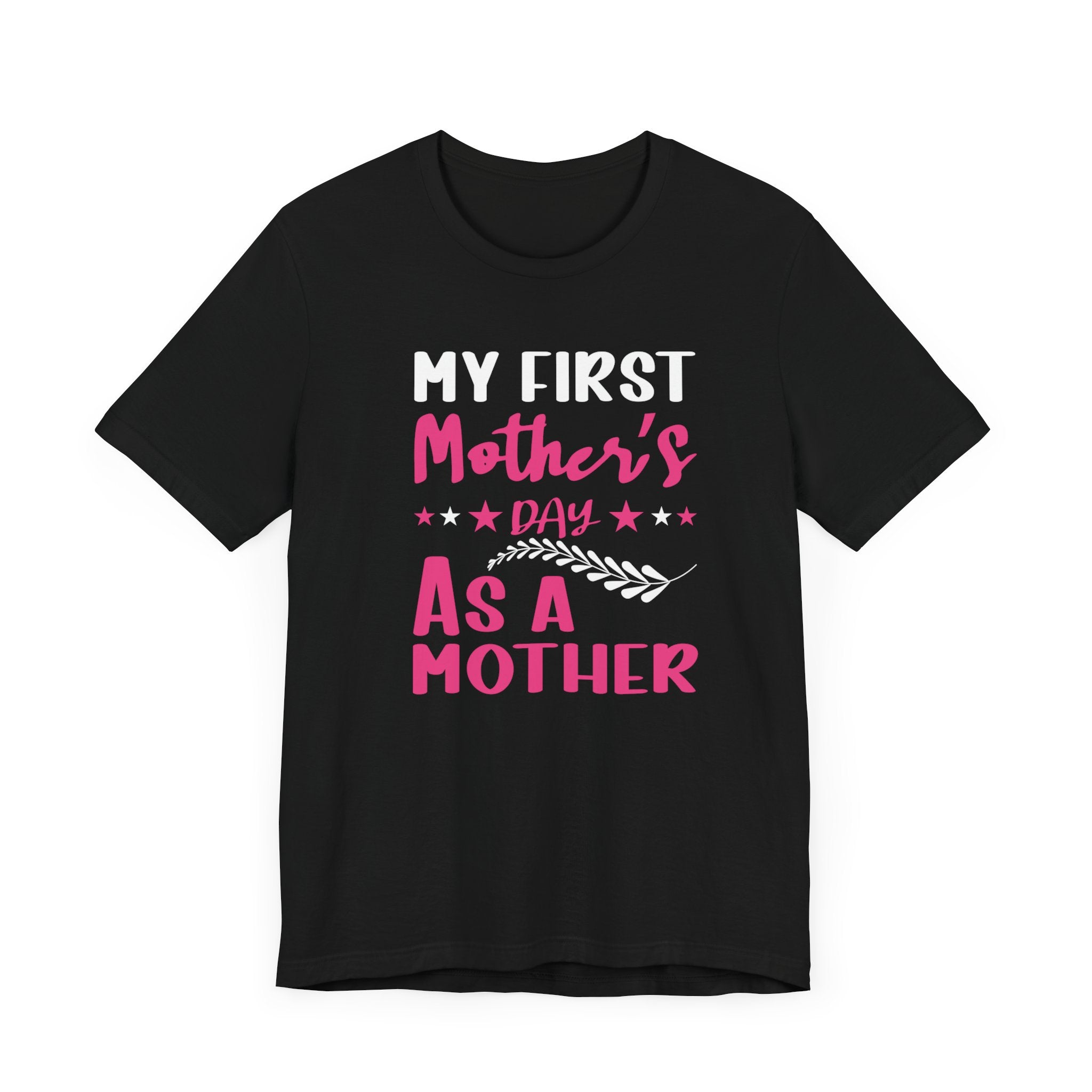 My First Mothers Day as a Mother, Mother's Day Tee,  Mother's Day T-shirt, First Mothers Day, Unisex Jersey Short Sleeve Tee