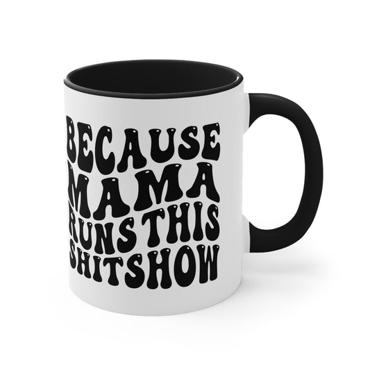 Because Mama Runs This Shitshow Accent Coffee Mug, 11oz