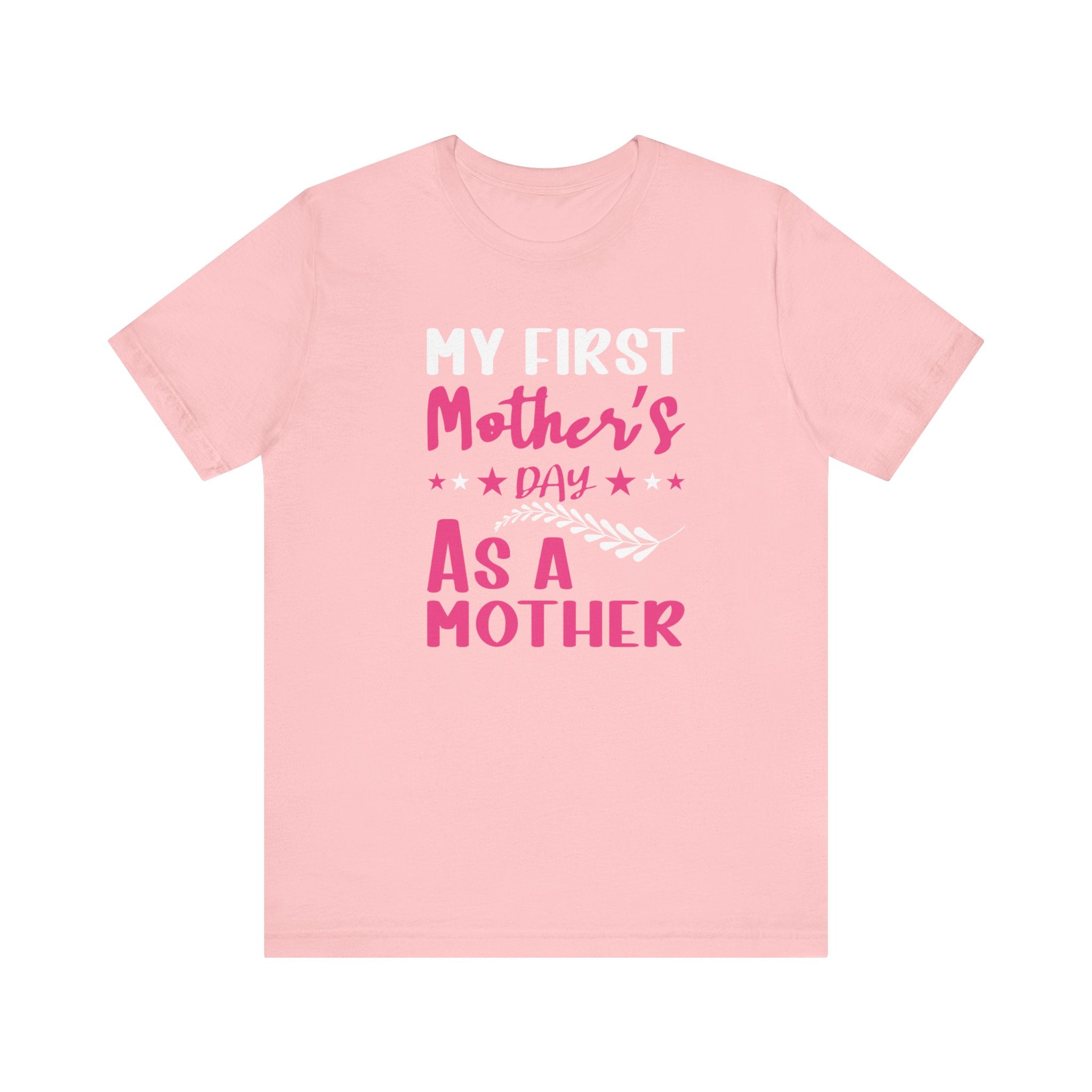 My First Mothers Day as a Mother, Mother's Day Tee,  Mother's Day T-shirt, First Mothers Day, Unisex Jersey Short Sleeve Tee