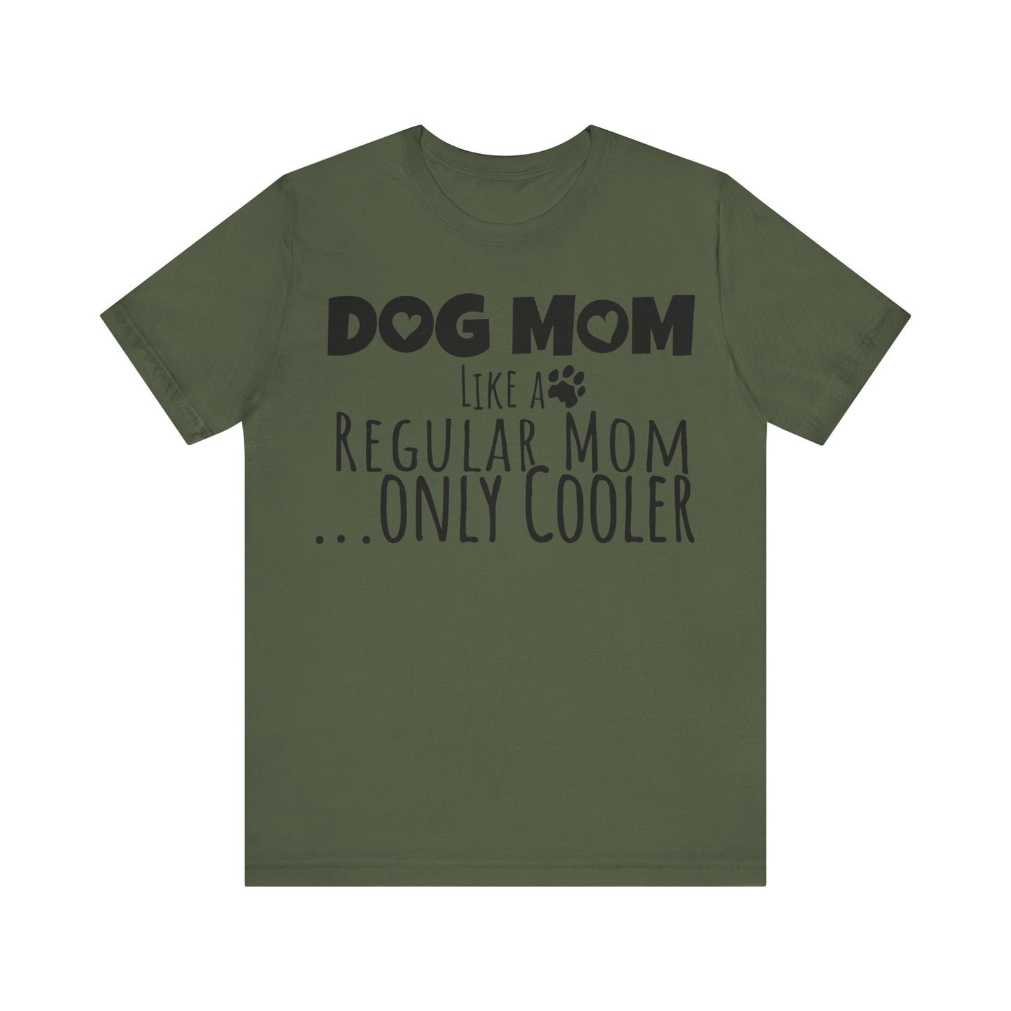 Dog Mom Like a Regular Mom Only Cooler, Mother's Day Tee,  Mother's Day T-shirt, Dog Mothers Day, Mother's Day, Dog Mom Short Sleeve Tee