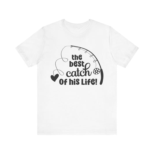 The Best Catch Of His Life Unisex Jersey Short Sleeve Tee