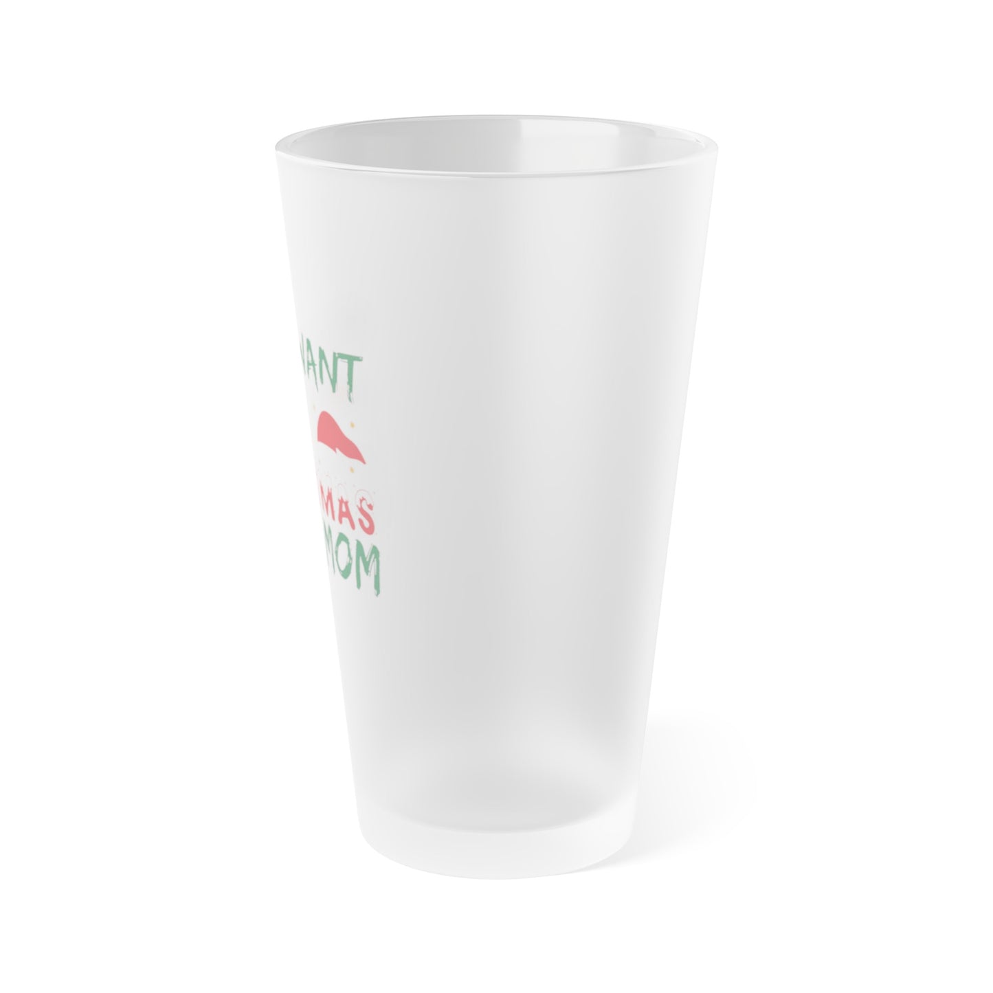 All I Want For Christmas Is My Mom Frosted Pint Glass, 16oz