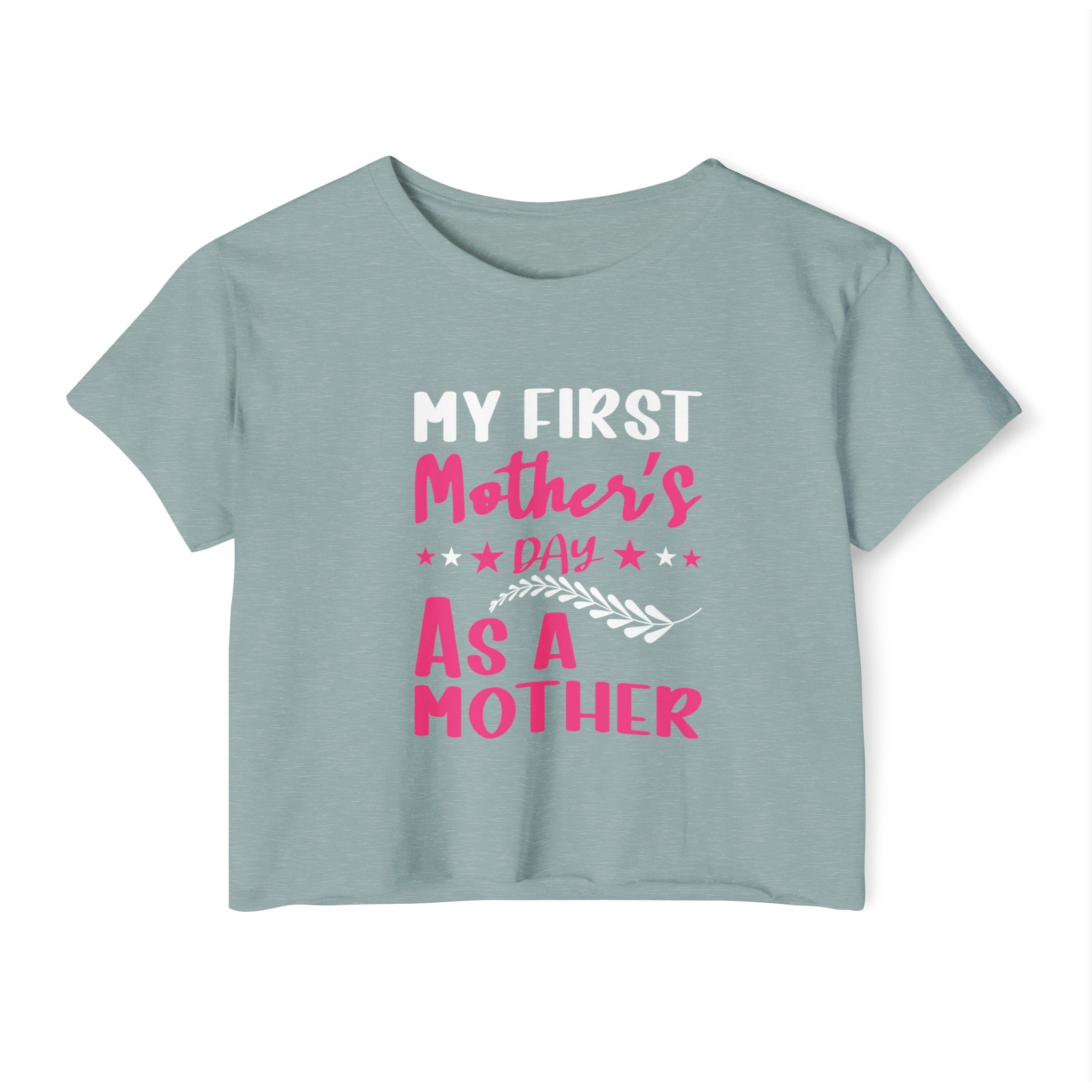 My First Mothers Day as a Mother, Crop Top, Crop Tee, Mother's Day Tee, Mother's Day Crop, First Mother's Day
