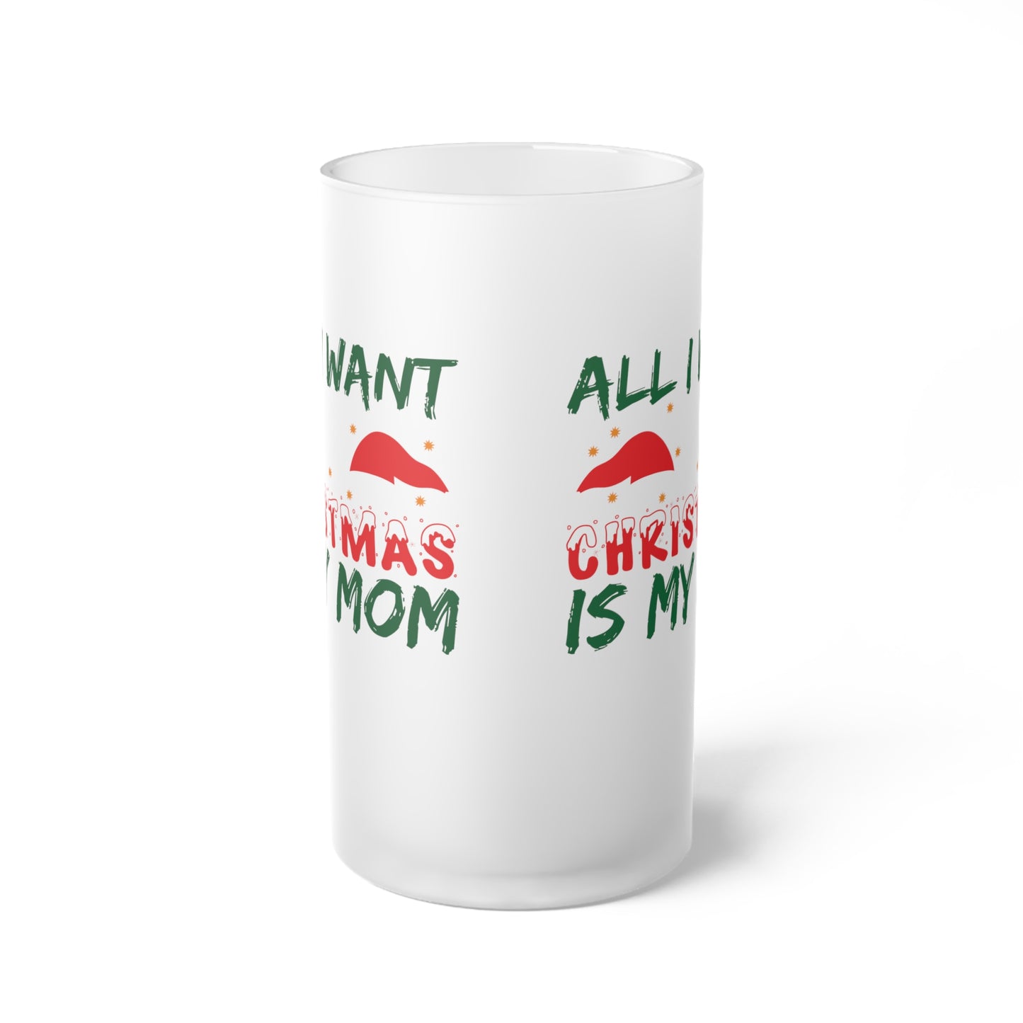 All I Want For Christmas Is My Mom Frosted Glass Beer Mug