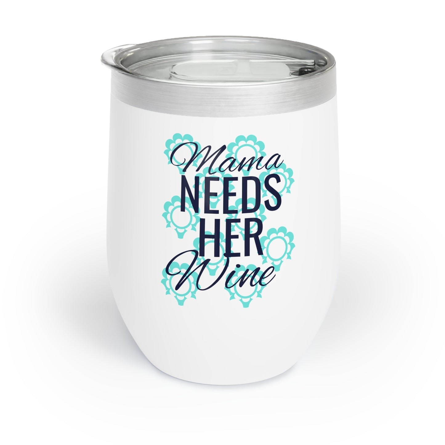 Mama Needs Her Wine Chill Wine Tumbler