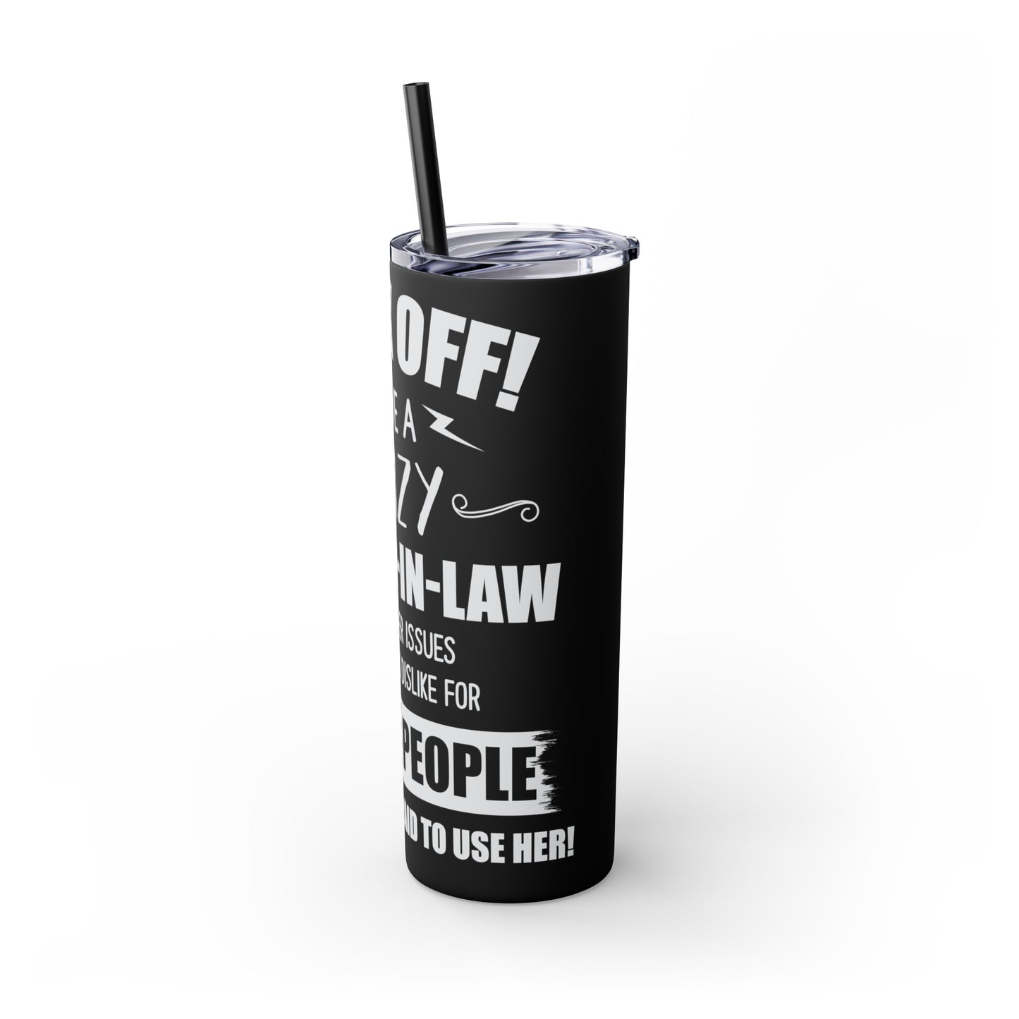 Back Off I Have A Crazy Mother-In-Law Skinny Tumbler with Straw, 20oz