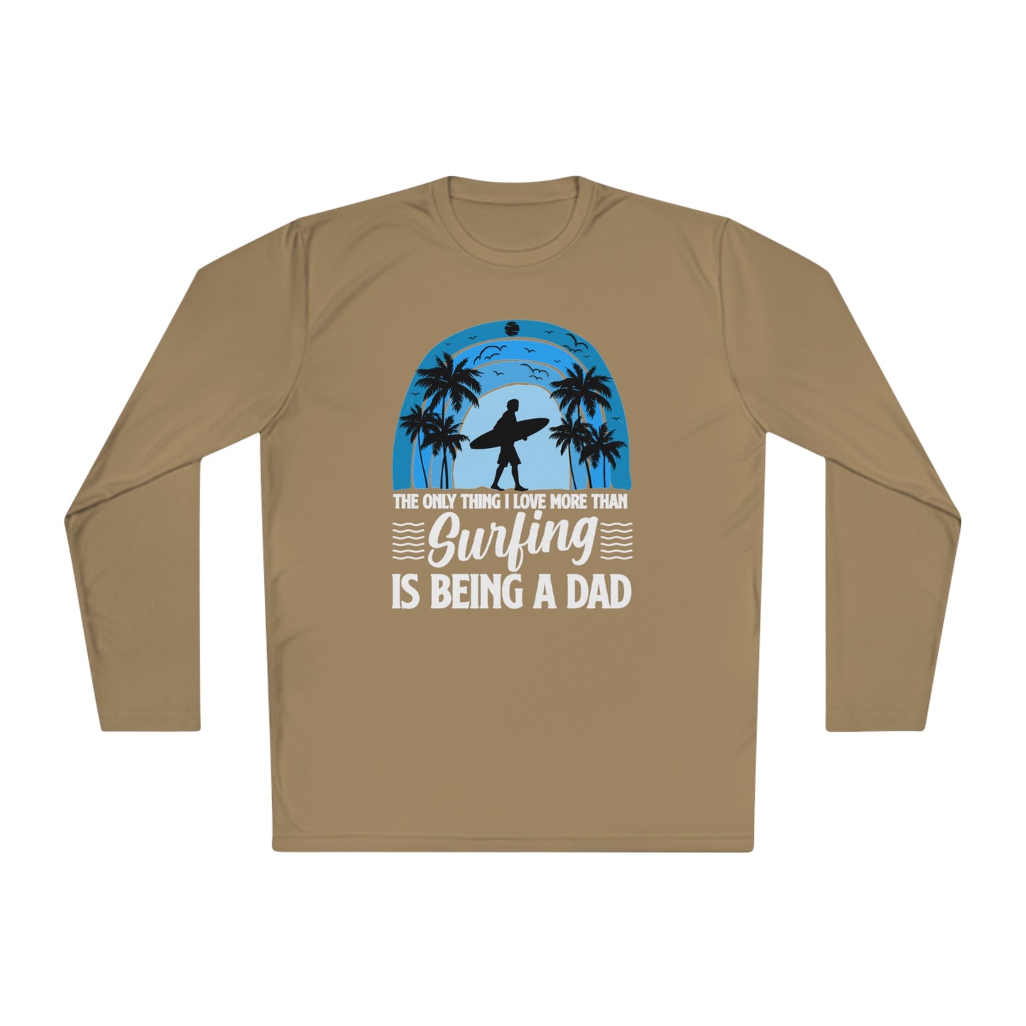 Surfing Dad Shirt, The only thing I love more than Surfing is being a Dad, Gift for Surfer, Fathers Day Surfing Gift, Surfer Dad, Unisex Lightweight Long Sleeve Tee