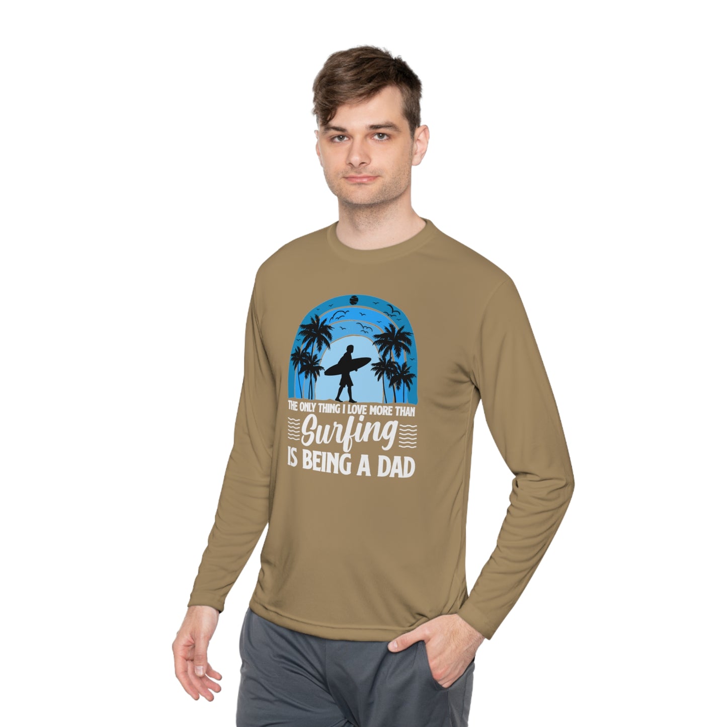 Surfing Dad Shirt, The only thing I love more than Surfing is being a Dad, Gift for Surfer, Fathers Day Surfing Gift, Surfer Dad, Unisex Lightweight Long Sleeve Tee