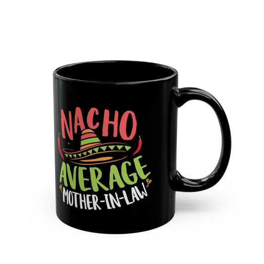 Nacho Average Mother-In-Law 11oz Black Mug