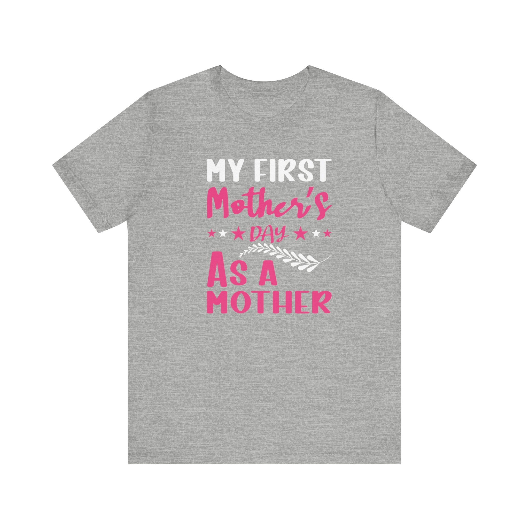 My First Mothers Day as a Mother, Mother's Day Tee,  Mother's Day T-shirt, First Mothers Day, Unisex Jersey Short Sleeve Tee
