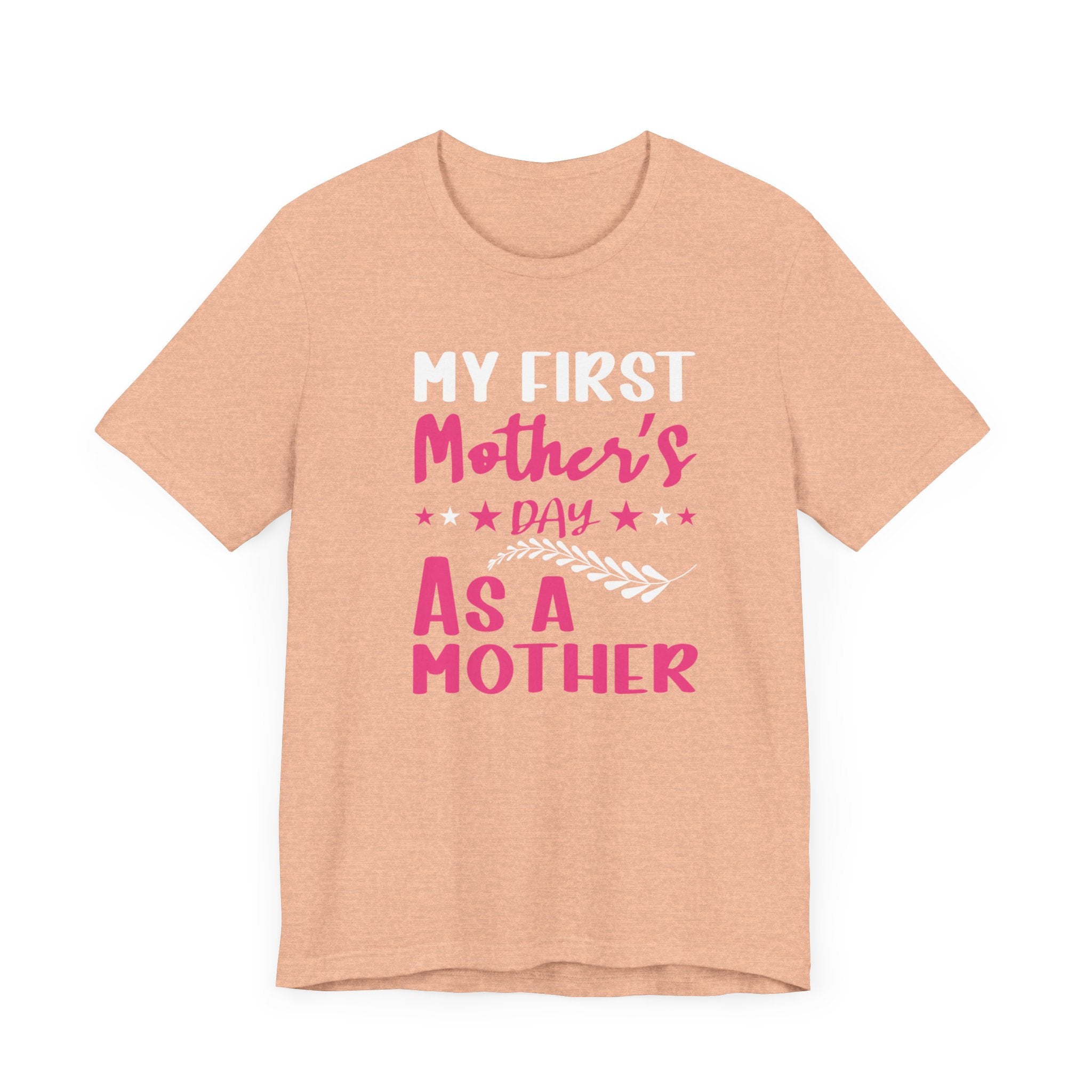 My First Mothers Day as a Mother, Mother's Day Tee,  Mother's Day T-shirt, First Mothers Day, Unisex Jersey Short Sleeve Tee