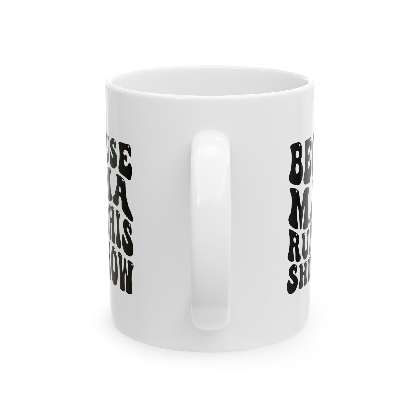 Because Mama Runs This Shitshow Ceramic Mug 11oz