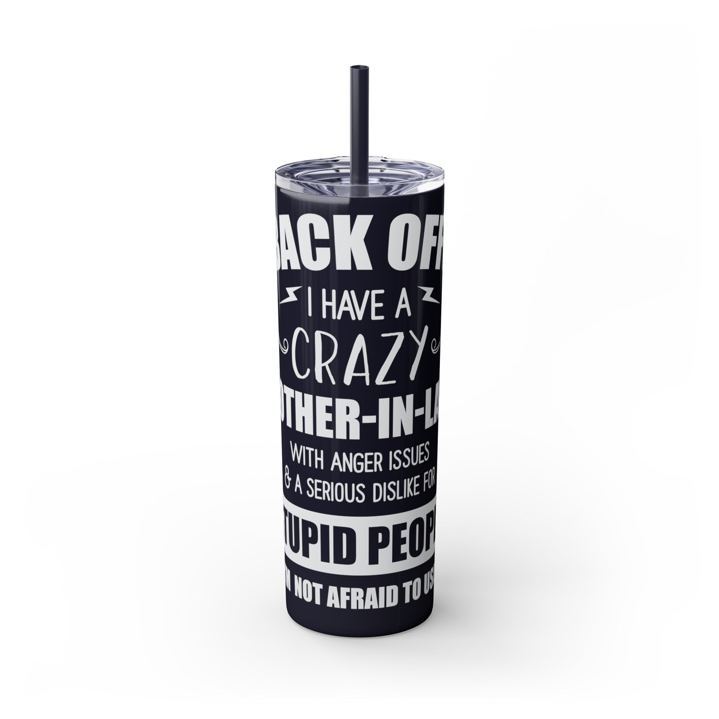 Back Off I Have A Crazy Mother-In-Law Skinny Tumbler with Straw, 20oz