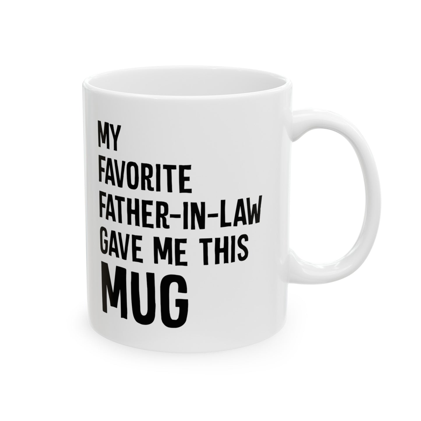 My Favorite Father-In-Law Gave Me This Mug Ceramic Mug 11oz