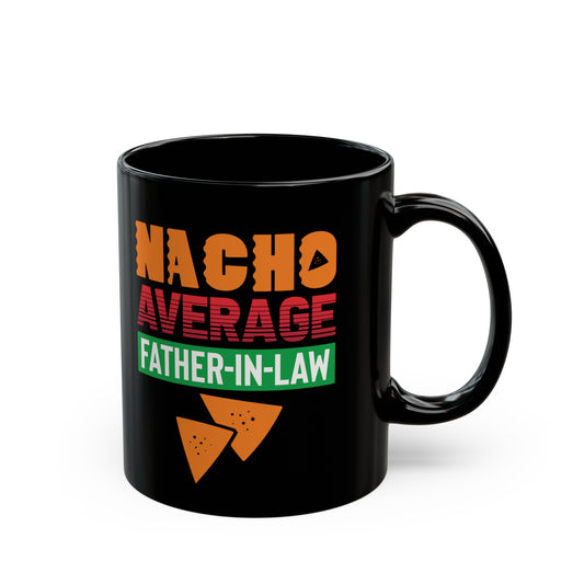 Nacho Average Father-In-Law 11oz Black Mug