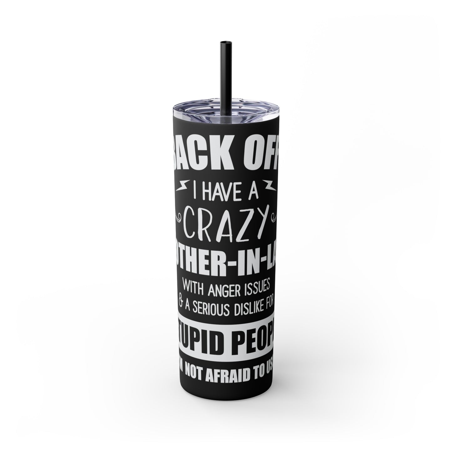 Back Off I Have A Crazy Mother-In-Law Skinny Tumbler with Straw, 20oz