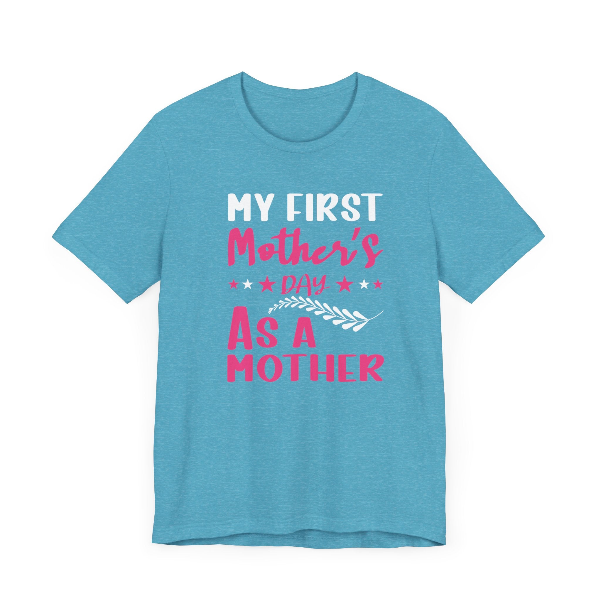 My First Mothers Day as a Mother, Mother's Day Tee,  Mother's Day T-shirt, First Mothers Day, Unisex Jersey Short Sleeve Tee