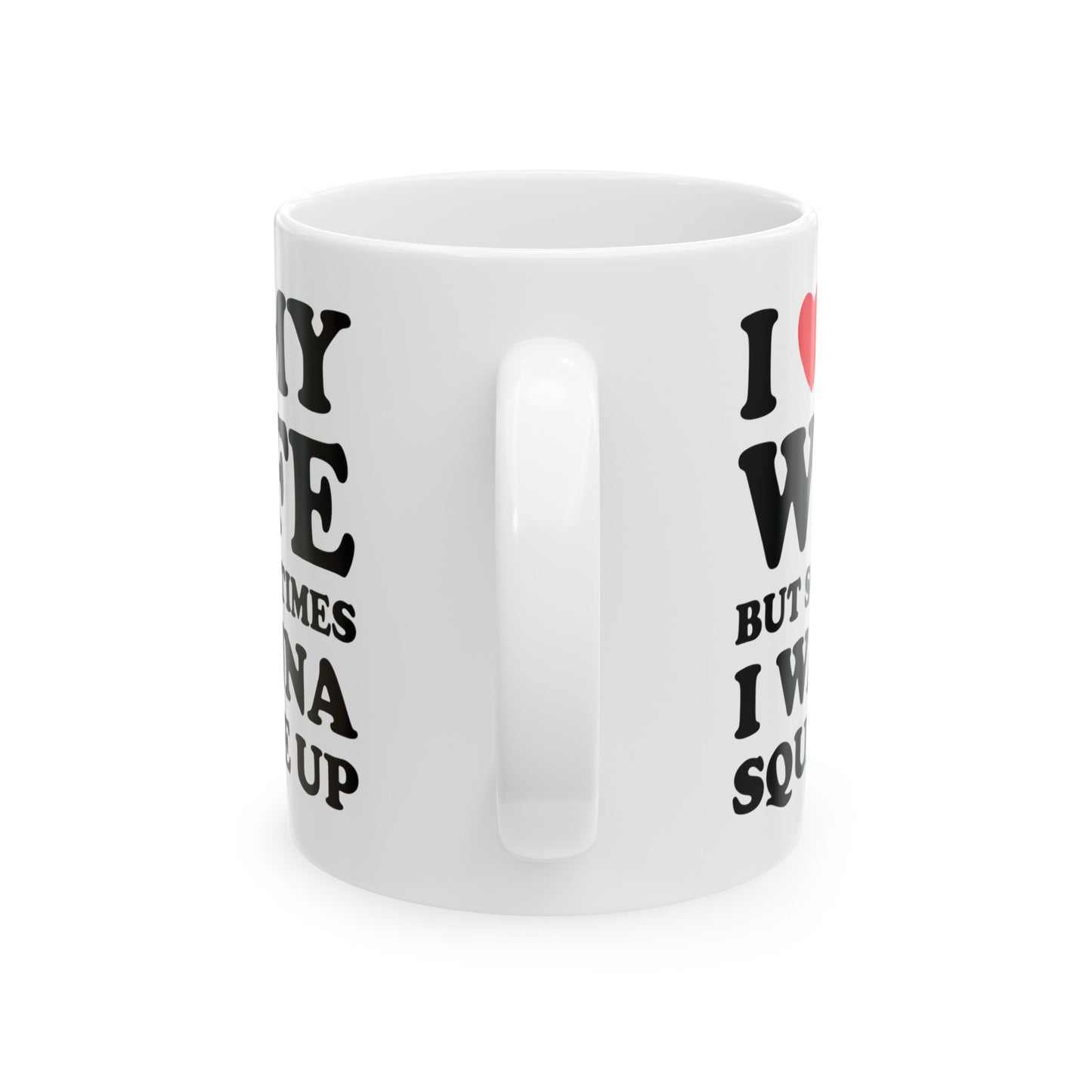 I Love My Wife But Sometimes I Want To Square Up Ceramic Mug 11oz