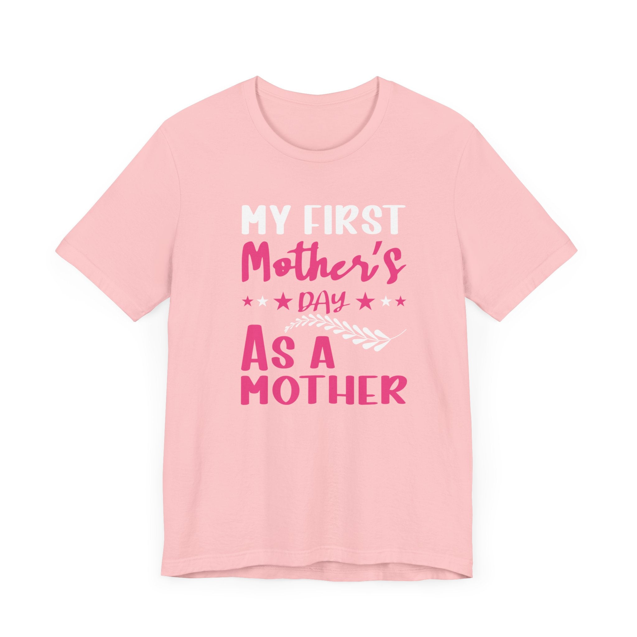 My First Mothers Day as a Mother, Mother's Day Tee,  Mother's Day T-shirt, First Mothers Day, Unisex Jersey Short Sleeve Tee