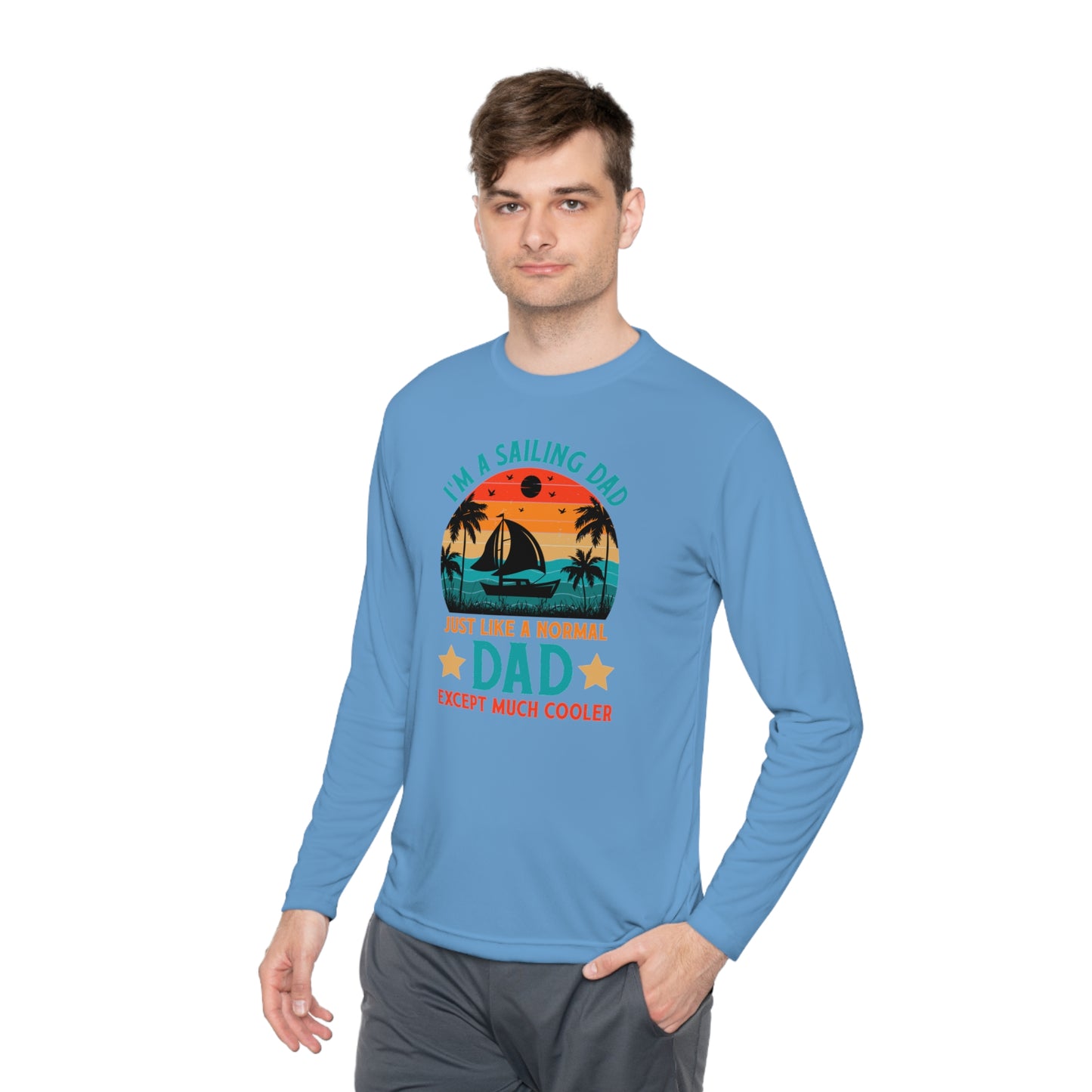 I’m A Sailing Dad Just Like A Normal Dad Except Much Cooler T-Shirt, Sailing Dad Shirt, Gift For Dad, Fathers Day Shirt, Fathers Day Gift, Unisex Lightweight Long Sleeve Tee