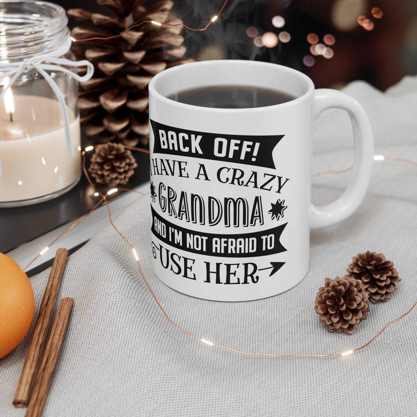 Back off I Have a Crazy Grandma And I'm Not Afraid To Use Her Ceramic Mug 11oz