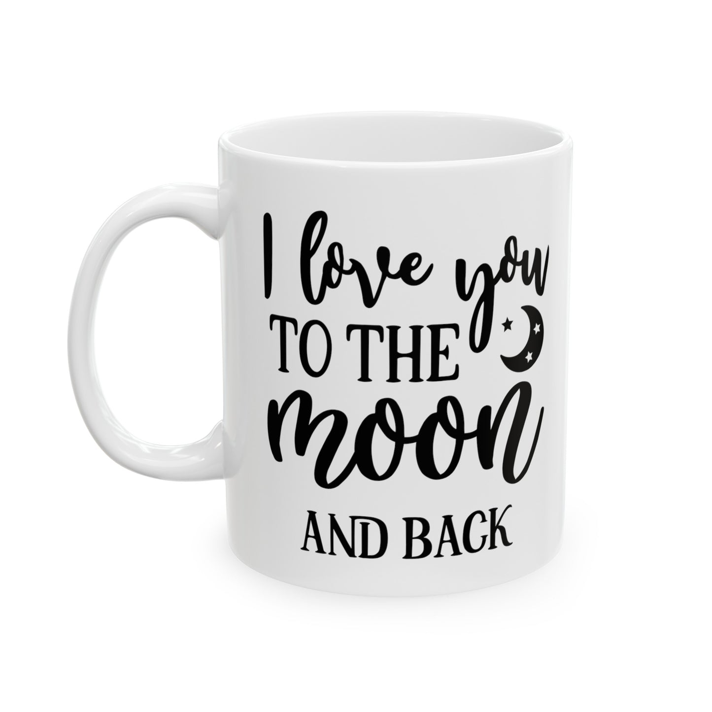 I Love You To The Moon & Back Ceramic Mug 11oz