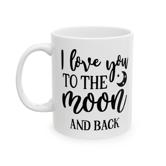 I Love You To The Moon & Back Ceramic Mug 11oz