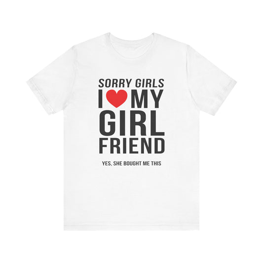 Sorry Girls I Love My Girlfriend Yes She Bought me This Unisex Jersey Short Sleeve Tee