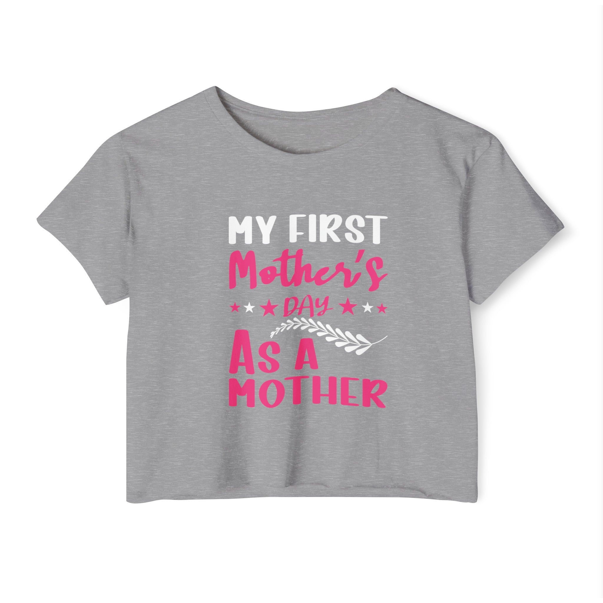 My First Mothers Day as a Mother, Crop Top, Crop Tee, Mother's Day Tee, Mother's Day Crop, First Mother's Day