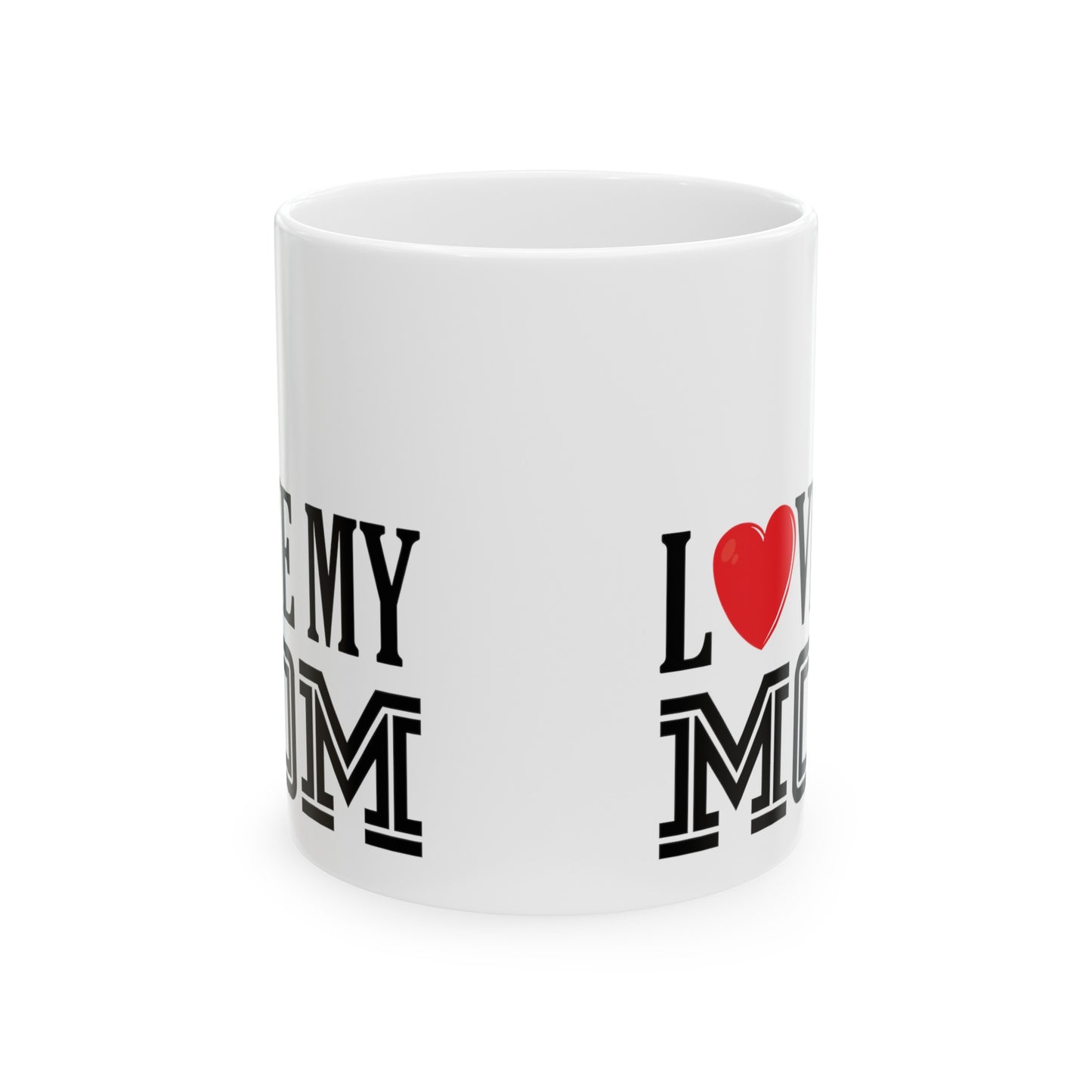 I Love My Mom Ceramic Mug 11oz